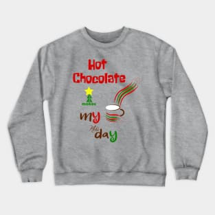 hot chocolate makes my holiday Crewneck Sweatshirt